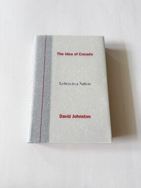 The Idea Of Canada Letters to a Nation Cloth Edition